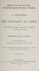 Savigny, A Treatise on The Conflict of Laws – And The Limits of their operation in Respect of Place and Time.
