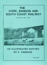 Colm Creedon, The Cork, Bandon and South Coast Railway. An Illustrated History.