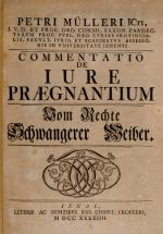 Peter Mueller – De Jure Praegnantium – Vom Rechte Schwangerer Weiber [On the Rights of Pregnant Women – Abortion / Adultery / Marriage Fraud in the 18th century].