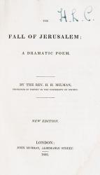 Henry Hart Milman / Jacobo Freke – Sammelband: The Fall of Jerusalem – A Dramatic Poem (New Edition) / The Martyr of Antioch – A Dramatic Poem (First Edition) 
