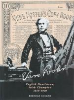 [Foster, Vere Foster – English Gentleman, Irish Champion 1819 – 1900.