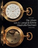 Die Uhren von A.Lange &amp; Söhne Glashütte / Sachsen [The Watches by A.Lange &amp; Söhne Glashütte / Glashuette / Sachsen]