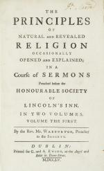 William Warburton, The Principles of Natural and Revealed Religion and Appendix containing Three Sermons preached and Published on the Occasion of the Late Rebellion in MDCCXLV