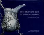 Bowen, Cork Silver and Gold - Four Centuries of Craftsmanship.