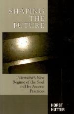 [Nietzsche, Shaping the Future. Nietzsche's New Regime of the Soul and Its Ascet