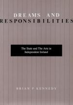 Kennedy, Dreams and Responsibilities: The State and The Arts in Independent Ireland.