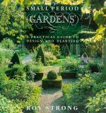 Strong, Small Period Gardens: A Practical Guide to Design and Planting.