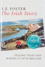 Foster, The Irish Story: Telling Tales and Making It Up in Ireland.