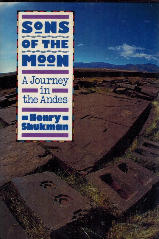 Shukman, Sons of the Moon - A Journey in the Andes.