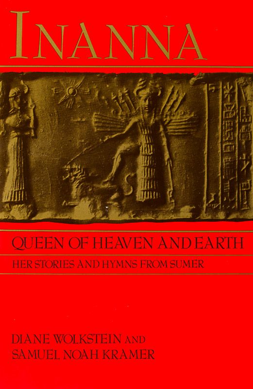 [Inanna / Ishtar] Wolkstein, Inanna, Queen of Heaven and Earth - Her Stories and Hymns from Sumer.