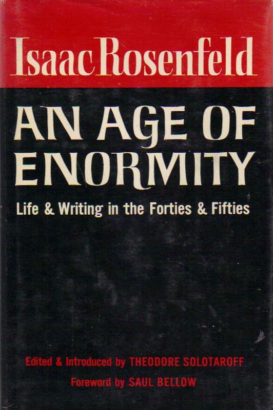 Isaac Rosenfeld, An Age of Enormity: Life and Writing in the Forties and Fifties.