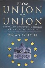 Girvin, From Union to Union - Nationalism, democracy and religion in Ireland - Act of Union to EU.