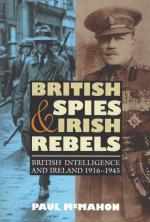 McMahon, British spies and Irish rebels - British intelligence and Ireland, 1916-1945.