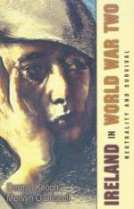 Keogh, Ireland in World War Two - Diplomacy and survival.