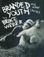 Bruce Weber - Branded Youth and other stories.