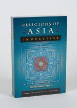 Religions of Asia in Practice. An Anthology. Donald S. Lopez, Jr., Editor.
