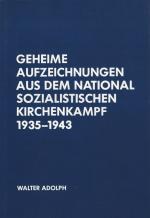 Adolph, Geheime Aufzeichnungen aus dem nationalsozialistischen Kirchenkampf.