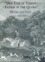 Shields - "Old Tom of Tooley: Father of the Quorn - His Life and Times".
