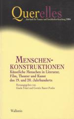 Menschenkonstruktionen. Künstliche Menschen in Literatur, Film, Theater und Kunst des 19. und 20. Jahrhunderts.