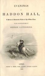 Baroness de Calabrella - Evenings at Haddon Hall, a series of Romantic Tales of the Olden Time. With illustrations by George Cattermole.