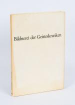 Bildnerei der Geisteskranken aus der Prinzhorn – Sammlung / Art of the Insane from the Prinzhorn-Sammlung.