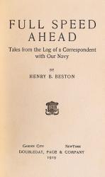 Beston, Full Speed Ahead. Tales from the Log of  a Correspondent with Our Navy. 