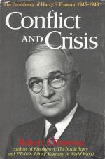 [Truman, Conflict and Crisis - The Presidency of Harry S. Truman, 1945-1948.