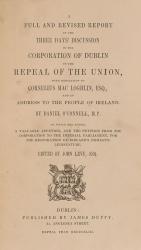 Daniel O’Connell – A Full and Revised Report of the Three Days’ Discussion in the Corporation of Dublin on the Repeal of the Union / John O’Connell – John O’Connell – An Argument for Ireland