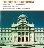Building for Government: The Architecture of Irish State Buildings, 1900-2000.
