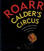 [Calder, Roarr: Calder's Circus - A Story by Maira Kalman.