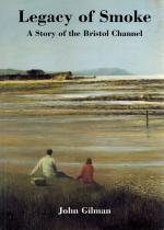 Gilman,Legacy of Smoke, A Story of the Bristol Channel.