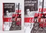 Lethem, You Don't love Me Yet.