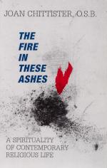 Chittister, The Fire in These Ashes – A Spirituality of Contemporary Religious Life.