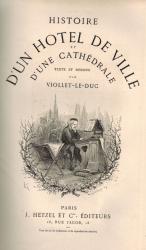 Le-Duc, Histoire d'un Hôtel de Ville et d'une Cathédrale.