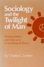 Lemert, Sociology and the Twilight of Man: Homocentrism and Discourse in Sociological Theory.
