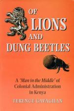 Gavaghan, Of Lions and Dung Beetles – [A Man in the Middle of Colonial Administration in Kenya].