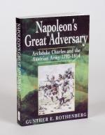 Rothenberg, Napoleon’s Great Adversary: Archduke Charles and the Austrian Army 1