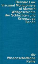 Montgomery of Alamein, Weltgeschichte der Schlachten und Kriegszüge. [Band 1].